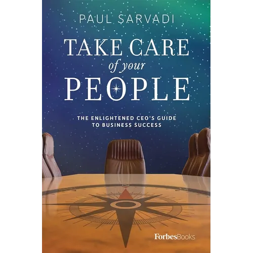 Take Care of Your People: The Enlightened CEO's Guide to Business Success
