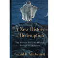 A New History of Redemption: The Work of Jesus the Messiah Through the Millennia
