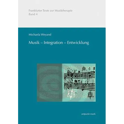Musik - Integration - Entwicklung: Musikmachen in Der Präventiven Musiktherapeutischen Arbeit Mit Sozial Benachteiligten Migrantenkindern