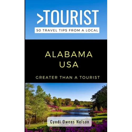 Greater Than a Tourist- Alabama USA: 50 Travel Tips from a Local