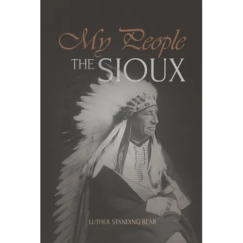 My People the Sioux: An Autobiographical Account of Lakota Life