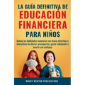La guía definitiva de educación financiera para niños: Domina las habilidades monetarias con formas divertidas e interactivas de ahorrar, presupuestar