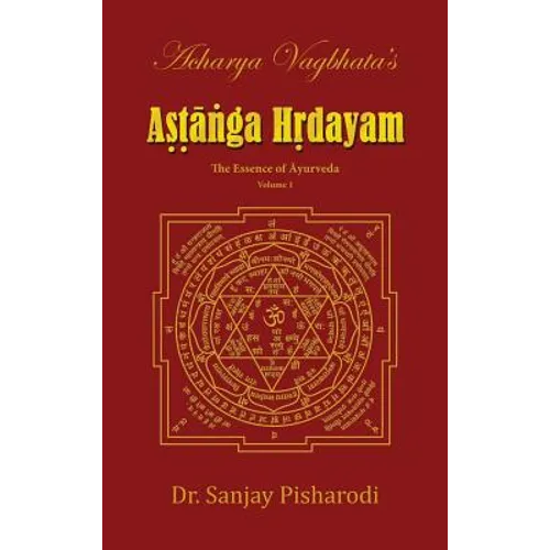 Acharya Vagbhata's Astanga Hridayam Vol 1: The Essence of Ayurveda