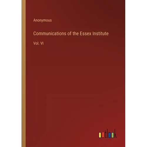 Communications of the Essex Institute: Vol. VI