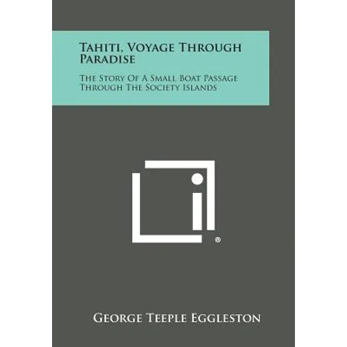 Tahiti, Voyage Through Paradise: The Story of a Small Boat Passage Through the Society Islands
