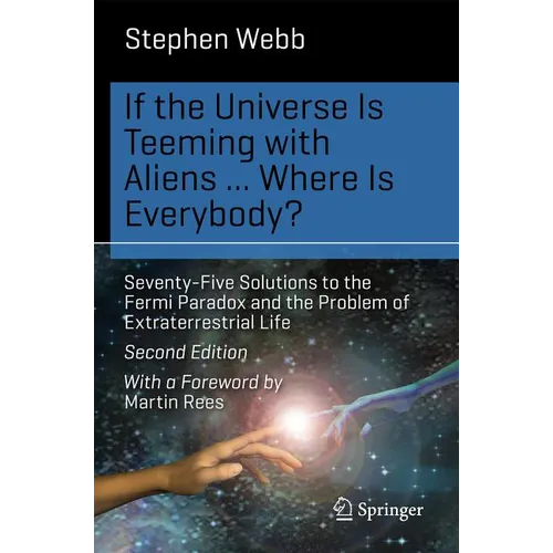 If the Universe Is Teeming with Aliens ... Where Is Everybody?: Seventy-Five Solutions to the Fermi Paradox and the Problem of Extraterrestrial Life