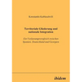 Territoriale Gliederung und nationale Integration. Ein Verfassungsvergleich zwischen Spanien, Deutschland und Georgien