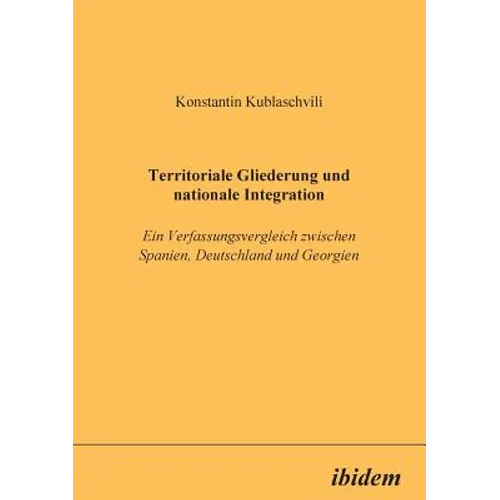 Territoriale Gliederung und nationale Integration. Ein Verfassungsvergleich zwischen Spanien, Deutschland und Georgien