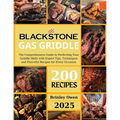 Blackstone Gas Griddle +200 recipes: The Comprehensive Guide to Perfecting Your Griddle Skills with Expert Tips, Techniques and Flavorful Recipes for
