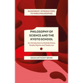 Philosophy of Science and the Kyoto School: An Introduction to Nishida Kitaro, Tanabe Hajime and Tosaka Jun