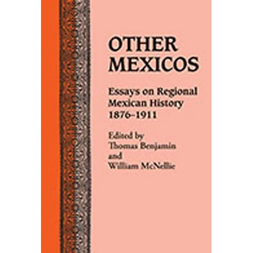Other Mexicos: Essays on Regional Mexican History, 1876-1911