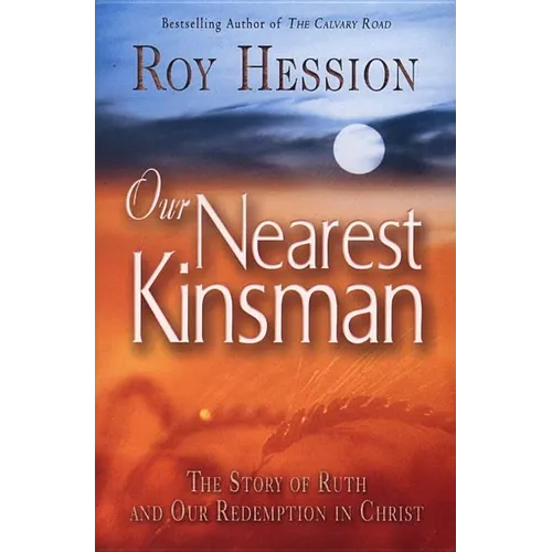 Our Nearest Kinsman: The Story of Ruth and Our Redemption in Christ