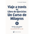 Viaje a Traves del Libro de Ejercicios Un Curso de Milagros Vol. 6
