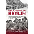 Escape from Berlin: The Incredible Journey of the Latvian 15th SS Janums Battle Group, April 1945