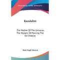 Kundalini: The Mother Of The Universe, The Mystery Of Piercing The Six Chakras