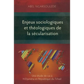Enjeux sociologiques et théologiques de la sécularisation: Une étude de cas à N'Djaména en République du Tchad