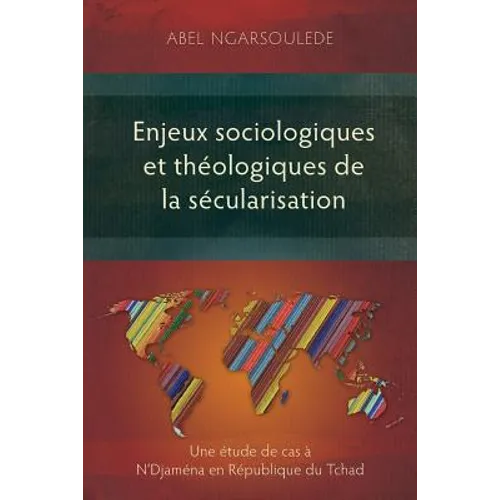 Enjeux sociologiques et théologiques de la sécularisation: Une étude de cas à N'Djaména en République du Tchad
