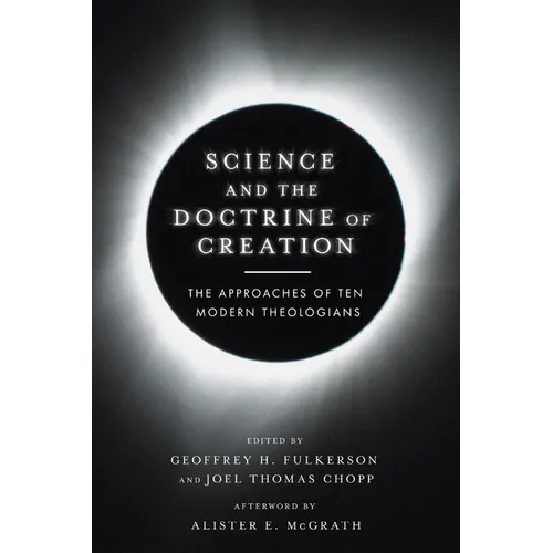 Science and the Doctrine of Creation: The Approaches of Ten Modern Theologians