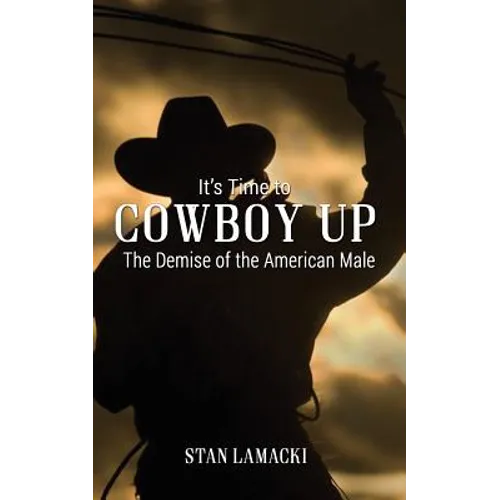 It's Time to Cowboy Up: The Demise of the American Male
