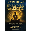 Coming Home to Embodied Awakening: Reclaim Your Body, Power, and Purpose in an Age of AI