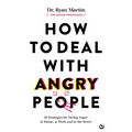 How to Deal with Angry People: 10 Strategies for Facing Anger at Home, at Work and in the Street