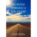 Across America on Foot: 27 Stories of Adventure, Endurance, and Inspiration