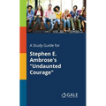 A Study Guide for Stephen E. Ambrose's "Undaunted Courage"