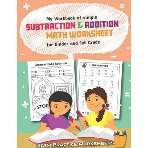 My Workbook of Simple Subtraction & Addition Math Worksheet for Kinder and 1st grade: 50 Fun Designs For Boys And Girls - Educational Worksheets