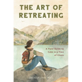 The Art of Retreating: A Field Guide to Calm in a Time of Chaos