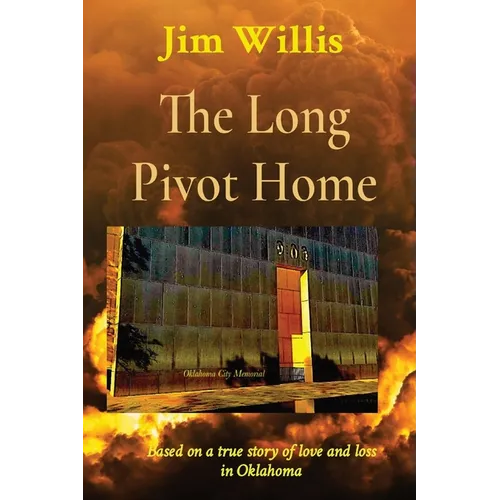 The Long Pivot Home: Based on a true story of love and loss in Oklahoma