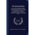 The American Nation: Its Executive, Legislative, Political, Financial, Judicial and Industrial History: Embracing Sketches of the Lives of