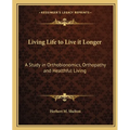 Living Life to Live it Longer: A Study in Orthobionomics, Orthopathy and Healthful Living