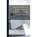 Marci Vitruvii Pollionis De Architectura Libri Decem