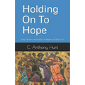 Holding On To Hope: Essays, Sermons, and Prayers on Religion and Race Vol. 4
