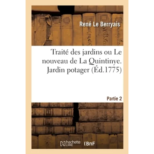 Traité Des Jardins Ou Le Nouveau de la Quintinye. Partie 2. Jardin Potager