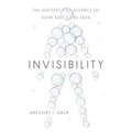 Invisibility: The History and Science of How Not to Be Seen