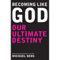 Becoming Like God: Kabbalah And Our Ultimate Destiny