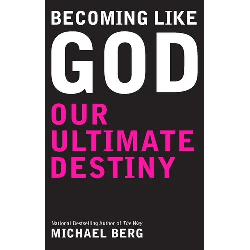 Becoming Like God: Kabbalah And Our Ultimate Destiny