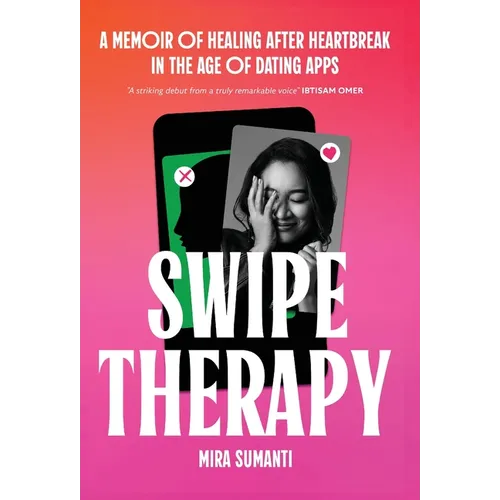 Swipe Therapy: A Memoir of Healing After Heartbreak in the Age of Dating Apps