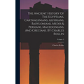 The Ancient History Of The Egyptians, Carthaginians, Assyrians, Babylonians, Medes & Persians, Macedonians, And Grecians. By Charles Rollin; Volume 2
