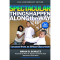 Spectacular Things Happen Along the Way: Lessons from an Urban Classroom--10th Anniversary Edition