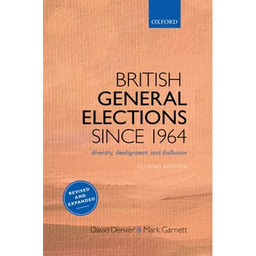 British General Elections Since 1964: Diversity, Dealignment, and Disillusion