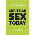 Christian Sex Today: Lessons From Moses, Paul, Jesus & Darwin