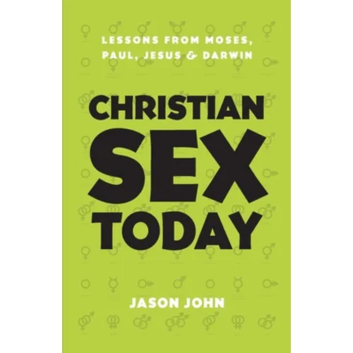 Christian Sex Today: Lessons From Moses, Paul, Jesus & Darwin