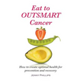 Eat to Outsmart Cancer: How to create optimal health for prevention & recovery