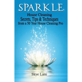 Sparkle: House Cleaning Secrets, Tips & Techniques from a 50 Year House Cleaning Pro
