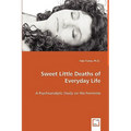 Sweet Little Deaths of Everyday Life - A Psychoanalytic Study on the Feminine
