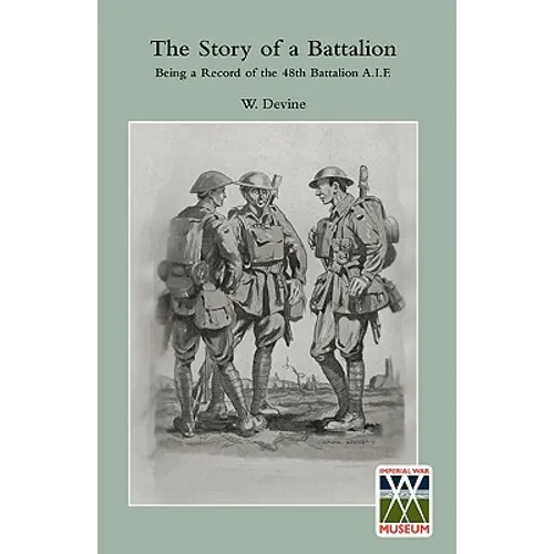 STORY OF A BATTALIONBeing a Record of the 48th Battalion A.I.F.