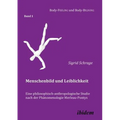 Menschenbild und Leiblichkeit. Eine philosophisch-anthropologische Studie nach der Phänomenologie Merleau-Pontys.