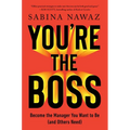 You're the Boss: Become the Manager You Want to Be (and Others Need)